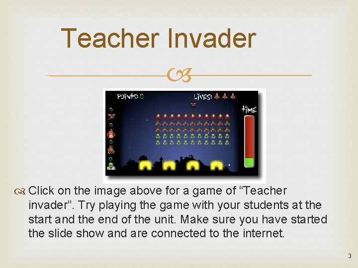 Teacher Invader Click on the image above for a game of “Teacher invader”. Try