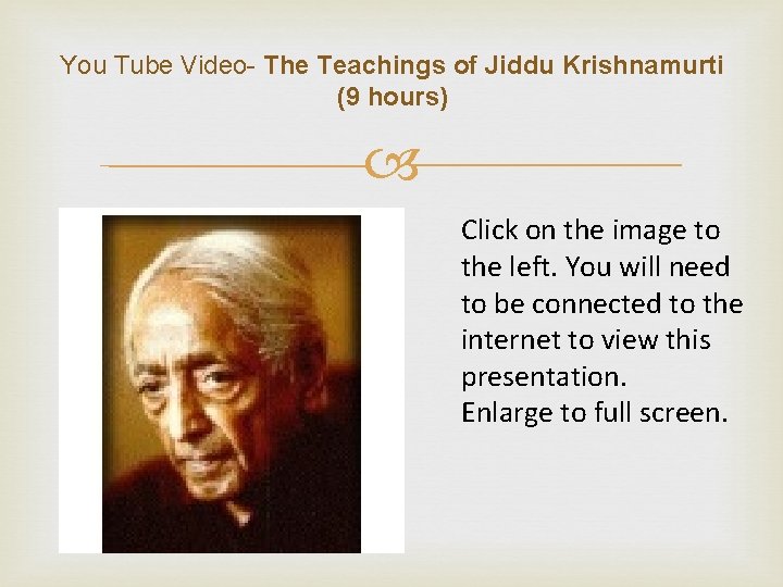 You Tube Video- The Teachings of Jiddu Krishnamurti (9 hours) Click on the image