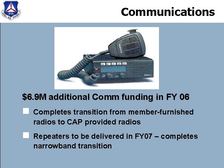 Communications $6. 9 M additional Comm funding in FY 06 n Completes transition from