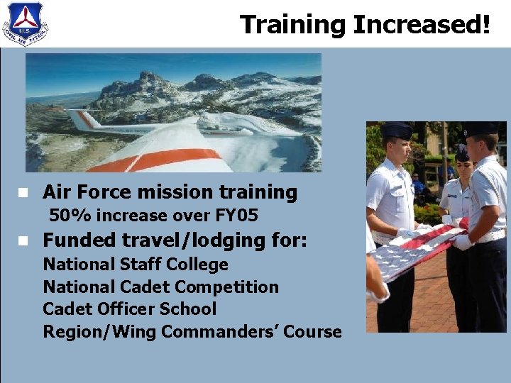 Training Increased! n Air Force mission training 50% increase over FY 05 n Funded