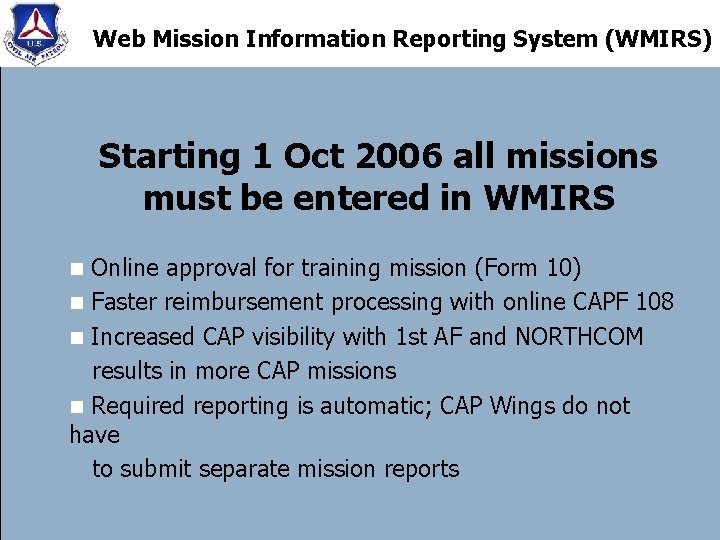 Web Mission Information Reporting System (WMIRS) Starting 1 Oct 2006 all missions must be