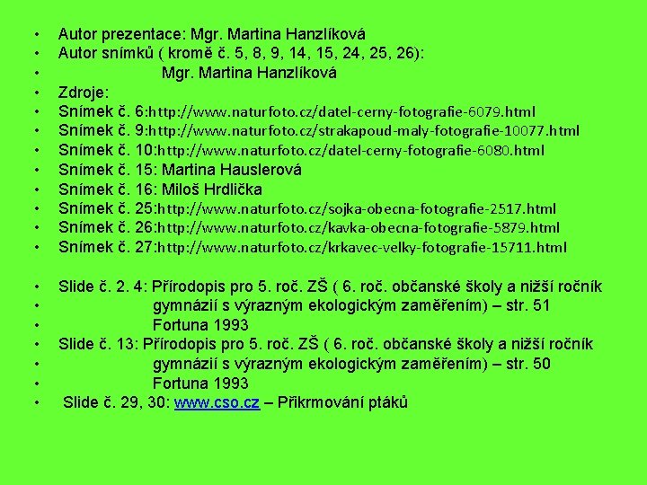  • • • Autor prezentace: Mgr. Martina Hanzlíková Autor snímků ( kromě č.