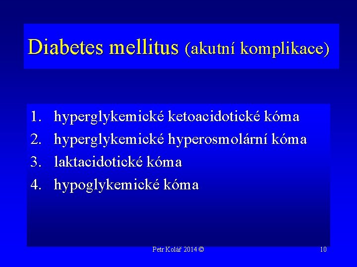 Diabetes mellitus (akutní komplikace) 1. 2. 3. 4. hyperglykemické ketoacidotické kóma hyperglykemické hyperosmolární kóma