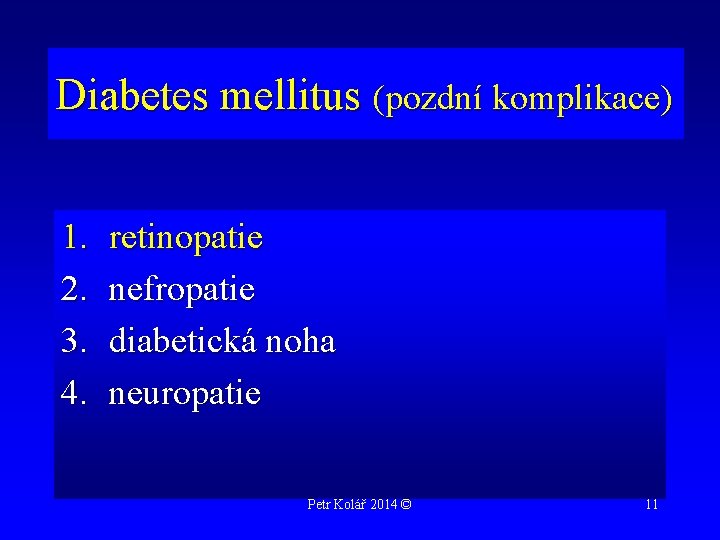 Diabetes mellitus (pozdní komplikace) 1. 2. 3. 4. retinopatie nefropatie diabetická noha neuropatie Petr