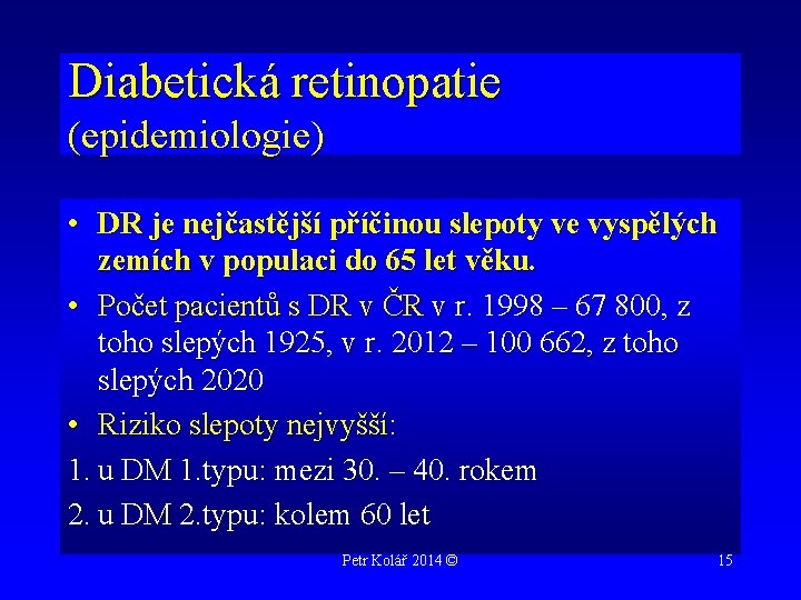 Diabetická retinopatie (epidemiologie) • DR je nejčastější příčinou slepoty ve vyspělých zemích v populaci