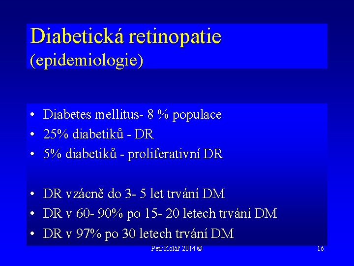 Diabetická retinopatie (epidemiologie) • Diabetes mellitus- 8 % populace • 25% diabetiků - DR