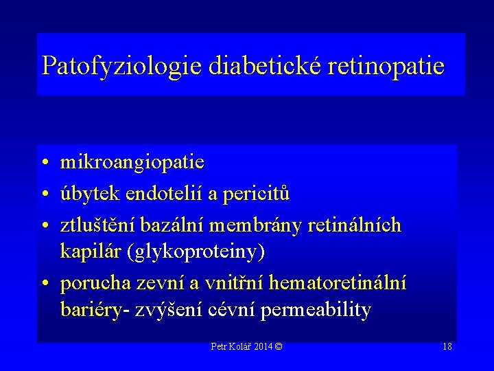 Patofyziologie diabetické retinopatie • mikroangiopatie • úbytek endotelií a pericitů • ztluštění bazální membrány