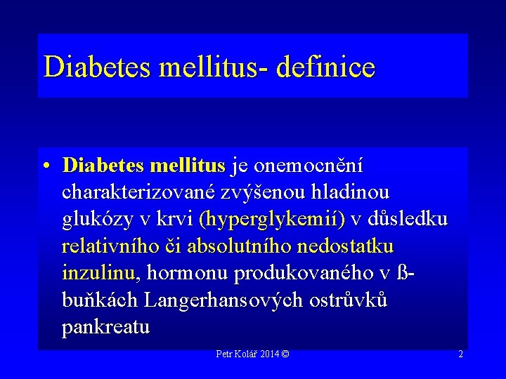 Diabetes mellitus- definice • Diabetes mellitus je onemocnění charakterizované zvýšenou hladinou glukózy v krvi