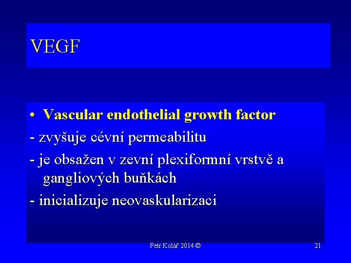 VEGF • Vascular endothelial growth factor - zvyšuje cévní permeabilitu - je obsažen v