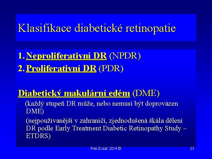 Klasifikace diabetické retinopatie 1. Neproliferativní DR (NPDR) 2. Proliferativní DR (PDR) Diabetický makulární edém