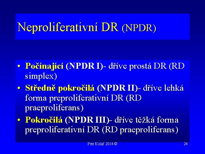 Neproliferativní DR (NPDR) • Počínající (NPDR I)- dříve prostá DR (RD simplex) • Středně