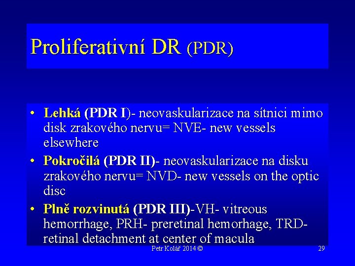 Proliferativní DR (PDR) • Lehká (PDR I)- neovaskularizace na sítnici mimo disk zrakového nervu=