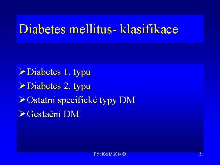 Diabetes mellitus- klasifikace Ø Diabetes 1. typu Ø Diabetes 2. typu Ø Ostatní specifické