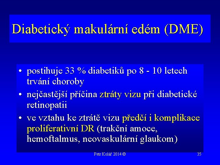 Diabetický makulární edém (DME) • postihuje 33 % diabetiků po 8 - 10 letech