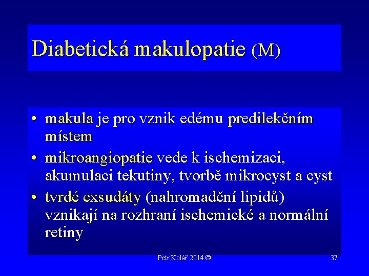 Diabetická makulopatie (M) • makula je pro vznik edému predilekčním místem • mikroangiopatie vede