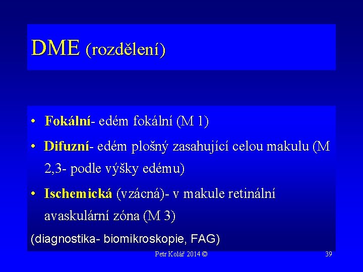 DME (rozdělení) • Fokální- edém fokální (M 1) • Difuzní- edém plošný zasahující celou