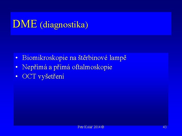 DME (diagnostika) • • • Biomikroskopie na štěrbinové lampě Nepřímá a přímá oftalmoskopie OCT