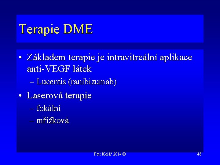 Terapie DME • Základem terapie je intravitreální aplikace anti-VEGF látek – Lucentis (ranibizumab) •