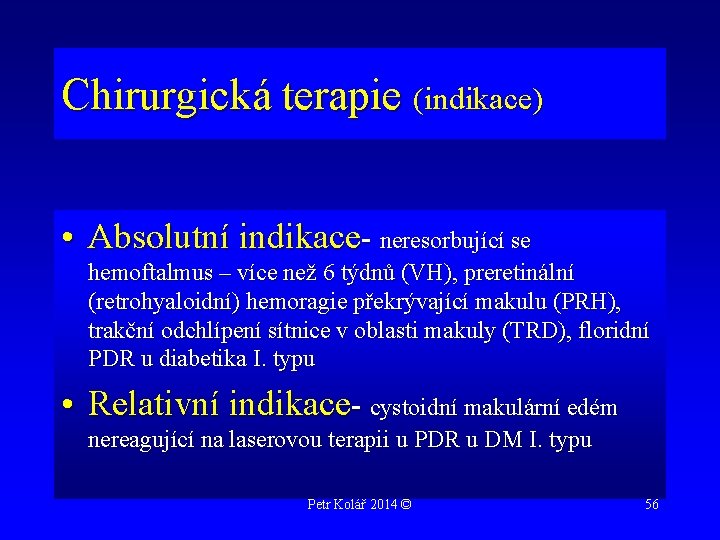 Chirurgická terapie (indikace) • Absolutní indikace- neresorbující se hemoftalmus – více než 6 týdnů