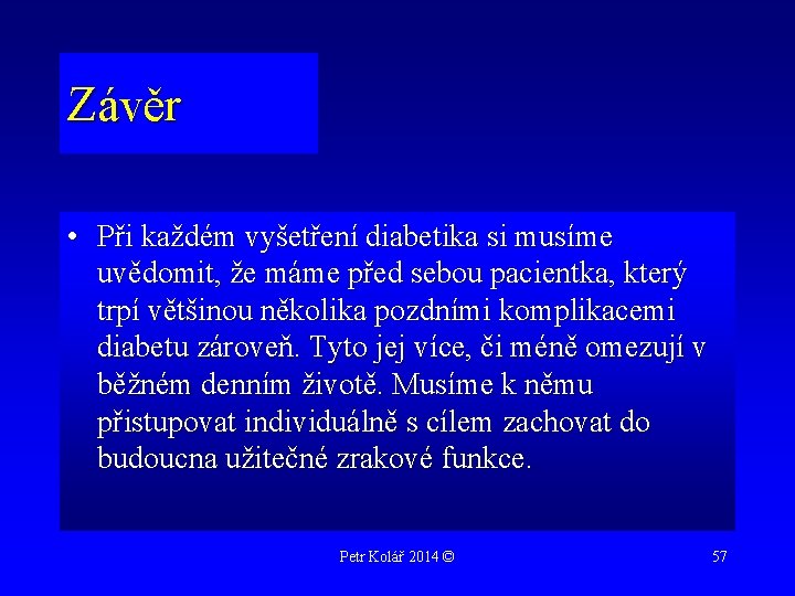 Závěr • Při každém vyšetření diabetika si musíme uvědomit, že máme před sebou pacientka,