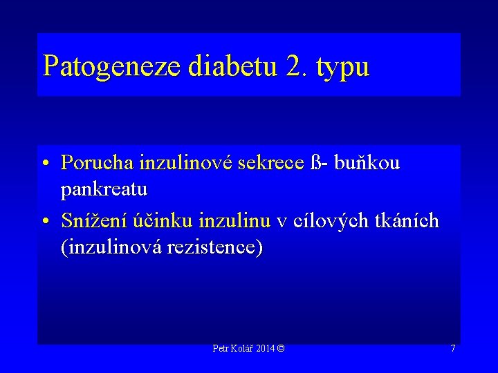 Patogeneze diabetu 2. typu • Porucha inzulinové sekrece ß- buňkou pankreatu • Snížení účinku