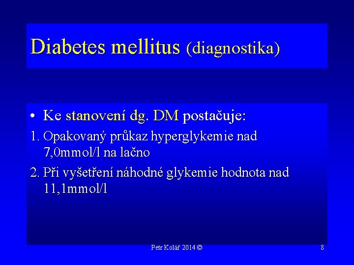 Diabetes mellitus (diagnostika) • Ke stanovení dg. DM postačuje: 1. Opakovaný průkaz hyperglykemie nad