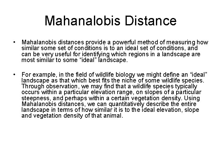 Mahanalobis Distance • Mahalanobis distances provide a powerful method of measuring how similar some