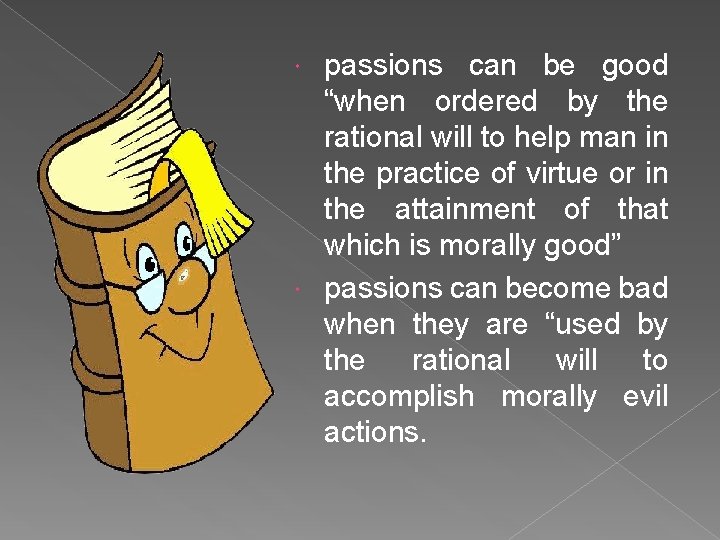passions can be good “when ordered by the rational will to help man in