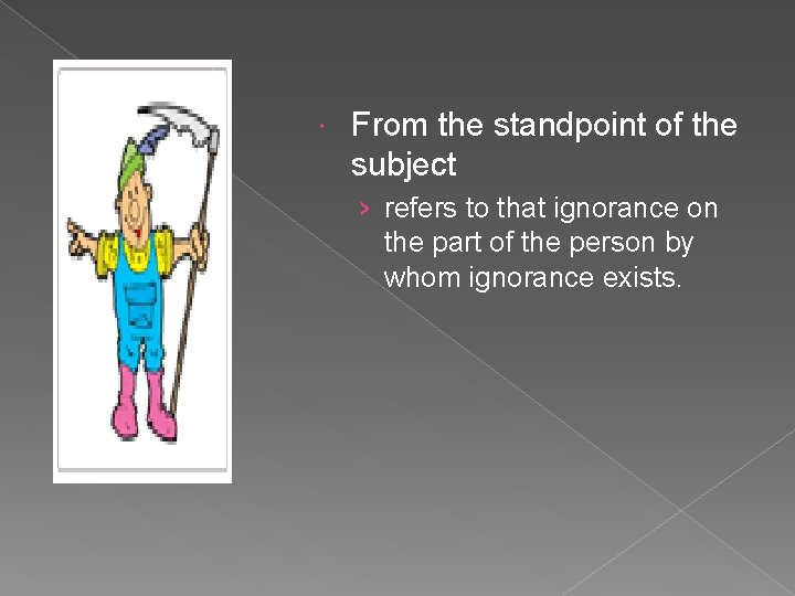  From the standpoint of the subject › refers to that ignorance on the