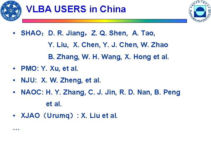 VLBA USERS in China • SHAO：D. R. Jiang，Z. Q. Shen, A. Tao, Y. Liu,