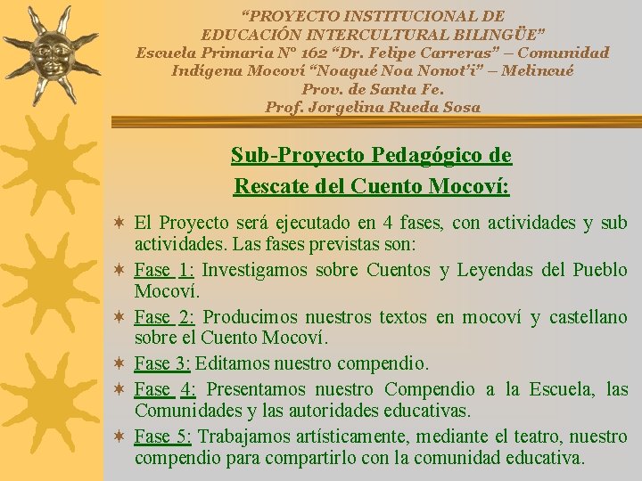 “PROYECTO INSTITUCIONAL DE EDUCACIÓN INTERCULTURAL BILINGÜE” Escuela Primaria N° 162 “Dr. Felipe Carreras” – “PROYECTO INSTITUCIONAL DE EDUCACIÓN INTERCULTURAL BILINGÜE” Escuela Primaria N° 162 “Dr. Felipe Carreras” –