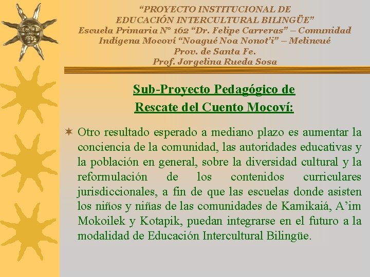 “PROYECTO INSTITUCIONAL DE EDUCACIÓN INTERCULTURAL BILINGÜE” Escuela Primaria N° 162 “Dr. Felipe Carreras” –