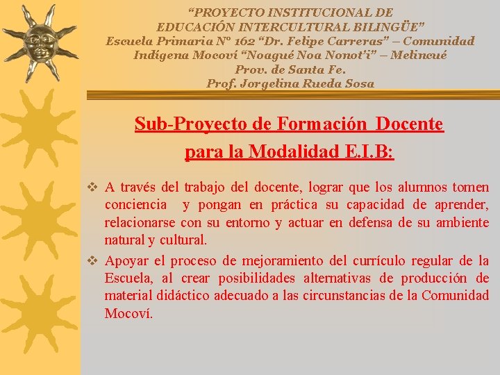 “PROYECTO INSTITUCIONAL DE EDUCACIÓN INTERCULTURAL BILINGÜE” Escuela Primaria N° 162 “Dr. Felipe Carreras” – “PROYECTO INSTITUCIONAL DE EDUCACIÓN INTERCULTURAL BILINGÜE” Escuela Primaria N° 162 “Dr. Felipe Carreras” –