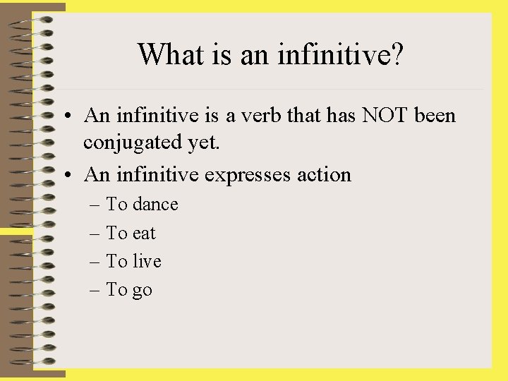 What is an infinitive? • An infinitive is a verb that has NOT been