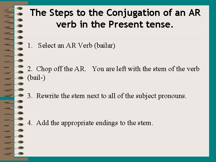 The Steps to the Conjugation of an AR verb in the Present tense. 1.