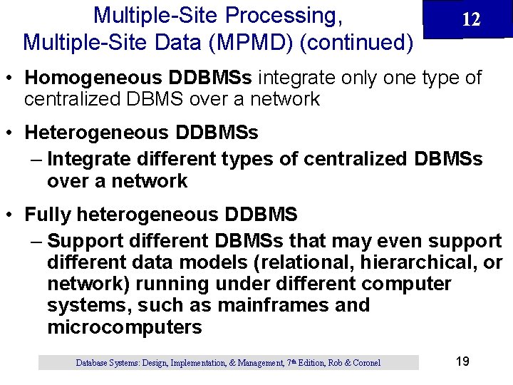Multiple-Site Processing, Multiple-Site Data (MPMD) (continued) 12 • Homogeneous DDBMSs integrate only one type