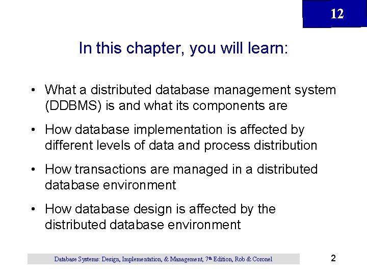 12 In this chapter, you will learn: • What a distributed database management system