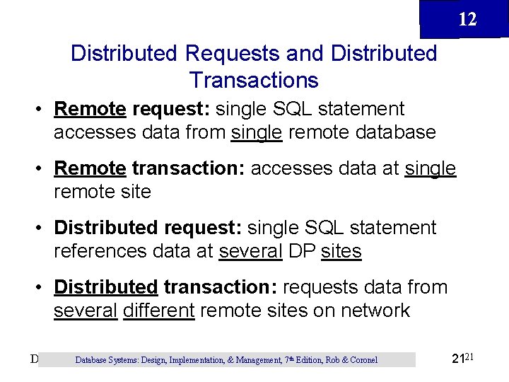 12 Distributed Requests and Distributed Transactions • Remote request: single SQL statement accesses data
