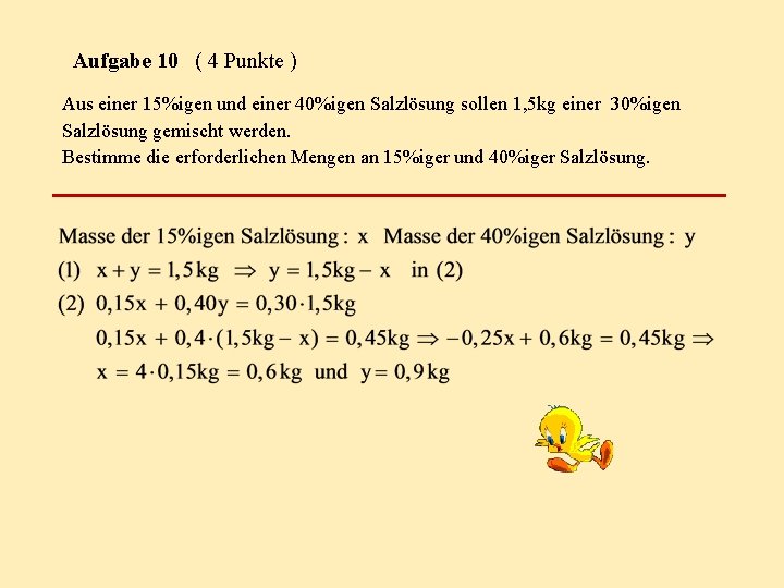 Aufgabe 10 ( 4 Punkte ) Aus einer 15%igen und einer 40%igen Salzlösung sollen