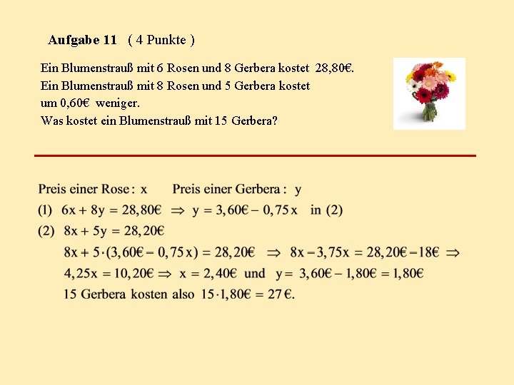 Aufgabe 11 ( 4 Punkte ) Ein Blumenstrauß mit 6 Rosen und 8 Gerbera