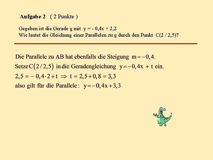 Aufgabe 2 ( 2 Punkte ) Gegeben ist die Gerade g mit y =