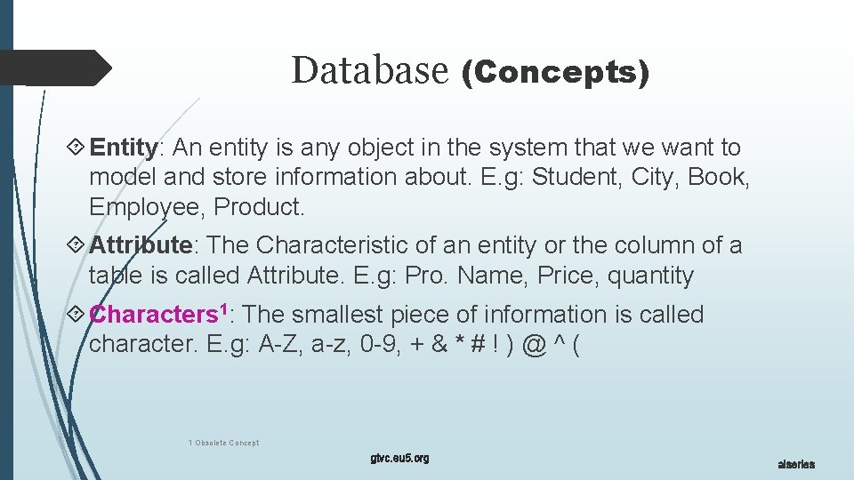 Database (Concepts) Entity: An entity is any object in the system that we want