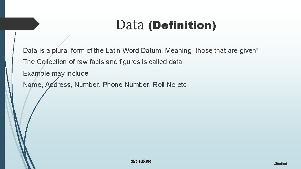 Data (Definition) Data is a plural form of the Latin Word Datum. Meaning “those