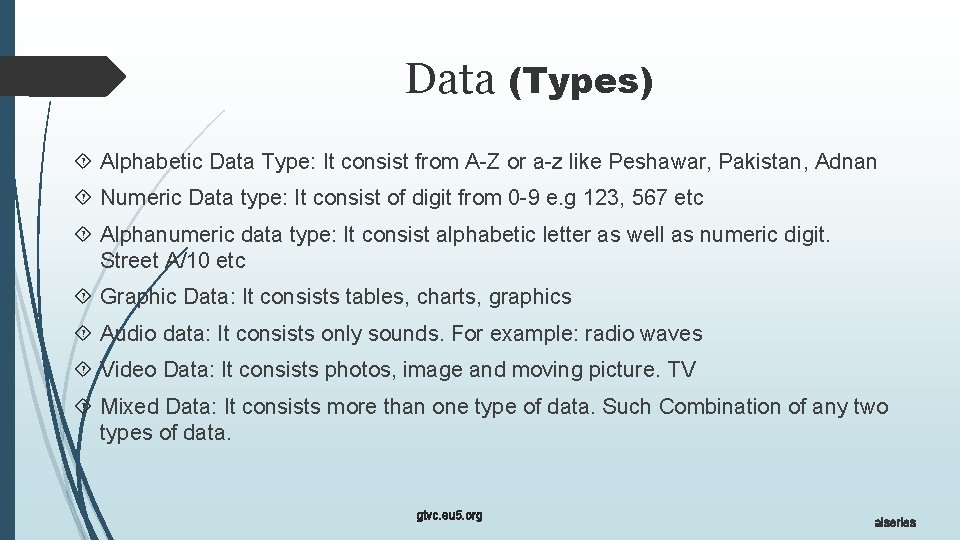 Data (Types) Alphabetic Data Type: It consist from A-Z or a-z like Peshawar, Pakistan,