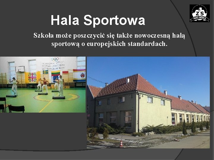 Hala Sportowa Szkoła może poszczycić się także nowoczesną halą sportową o europejskich standardach. 