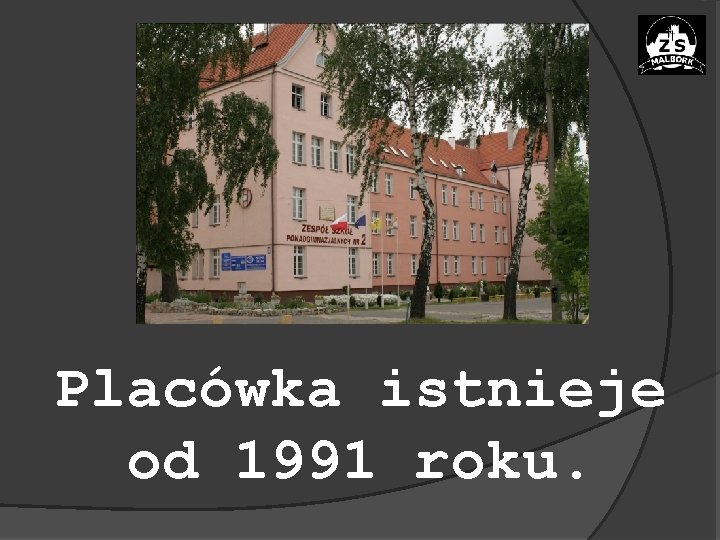 Placówka istnieje od 1991 roku. 