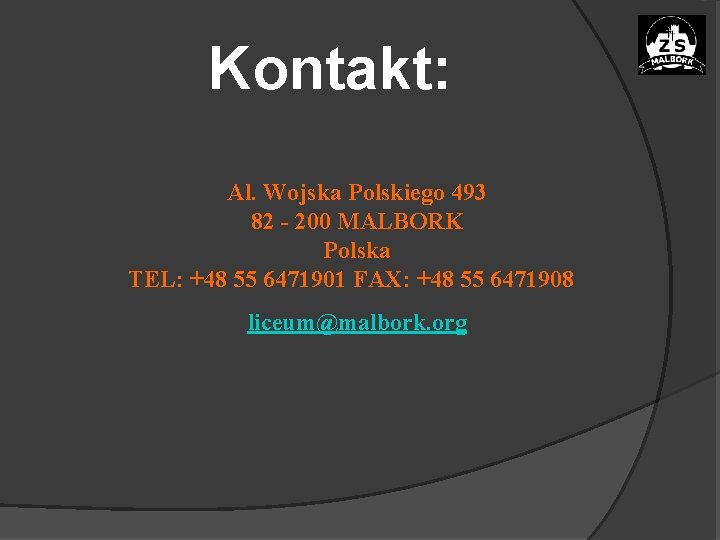 Kontakt: Al. Wojska Polskiego 493 82 - 200 MALBORK Polska TEL: +48 55 6471901