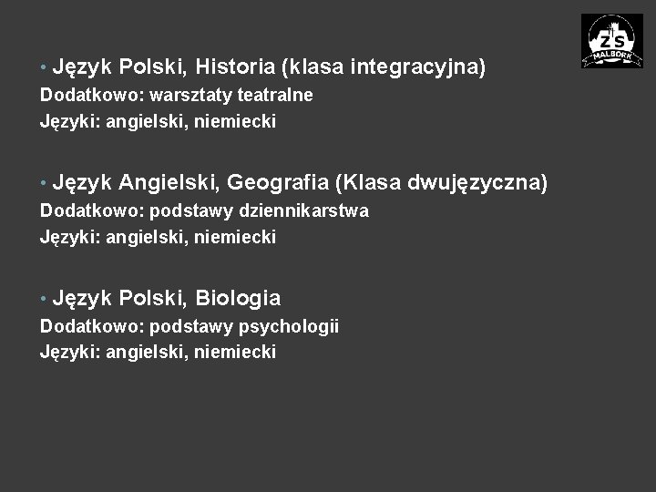  • Język Polski, Historia (klasa integracyjna) Dodatkowo: warsztaty teatralne Języki: angielski, niemiecki •