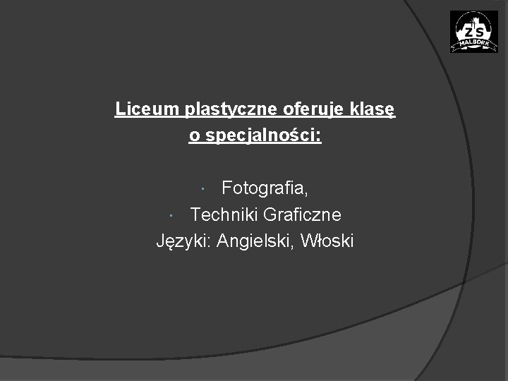 Liceum plastyczne oferuje klasę o specjalności: Fotografia, Techniki Graficzne Języki: Angielski, Włoski 