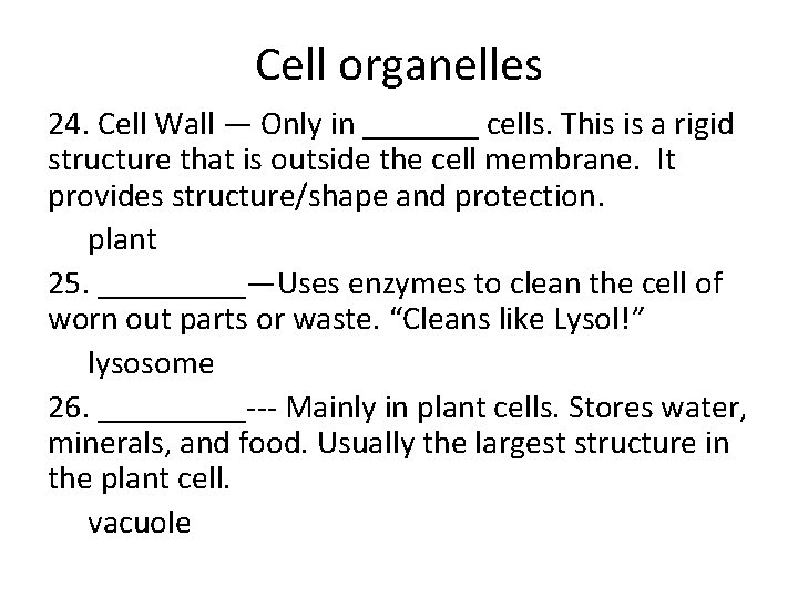 Cell organelles 24. Cell Wall — Only in _______ cells. This is a rigid